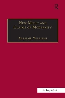New Music and the Claims of Modernity - Alastair Williams