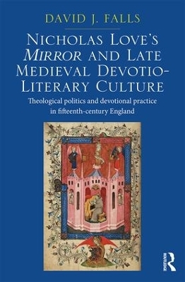 Nicholas Love's Mirror and Late Medieval Devotio-Literary Culture - David J. Falls