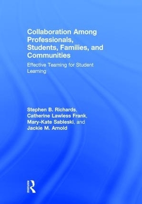 Collaboration Among Professionals, Students, Families, and Communities - Stephen B. Richards, Catherine Lawless Frank, Mary-Kate Sableski, Jackie M. Arnold