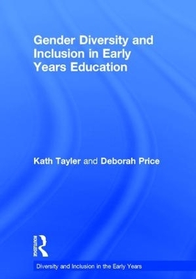 Gender Diversity and Inclusion in Early Years Education - Kath Tayler, Deborah Price