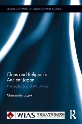 Clans and Religion in Ancient Japan - Masanobu Suzuki