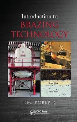 Introduction to Brazing Technology - P.M Roberts