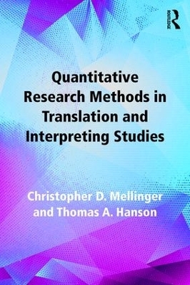 Quantitative Research Methods in Translation and Interpreting Studies - Christopher Mellinger, Thomas Hanson