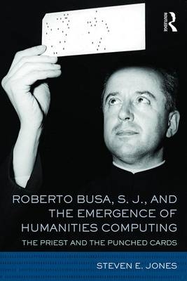 Roberto Busa, S.J. and the Emergence of Humanities Computing