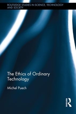 The Ethics of Ordinary Technology - Michel Puech