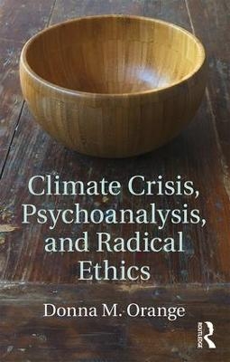 Climate Crisis, Psychoanalysis, and Radical Ethics - Donna M. Orange