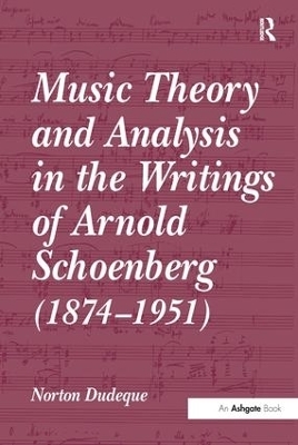 Music Theory and Analysis in the Writings of Arnold Schoenberg (1874-1951) - Norton Dudeque
