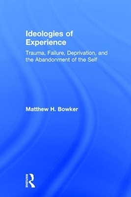 Ideologies of Experience - Matthew H. Bowker