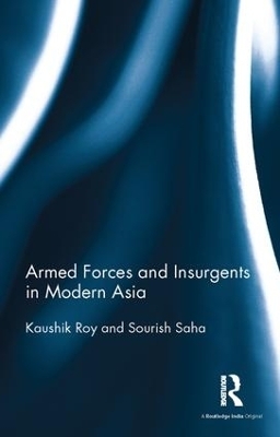 Armed Forces and Insurgents in Modern Asia - Kaushik Roy