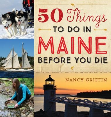 50 Things to Do in Maine Before You Die - Nancy Griffin