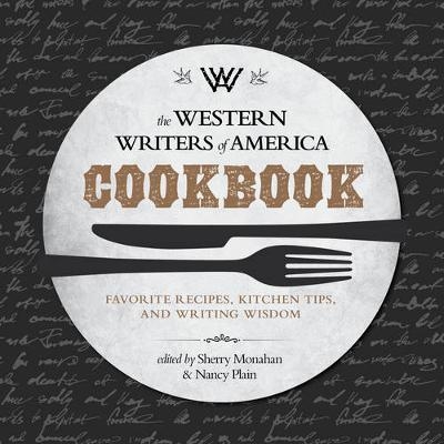 The Western Writers of America Cookbook - Sherry Monahan, Nancy Plain