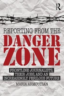 Reporting from the Danger Zone - Maria Armoudian