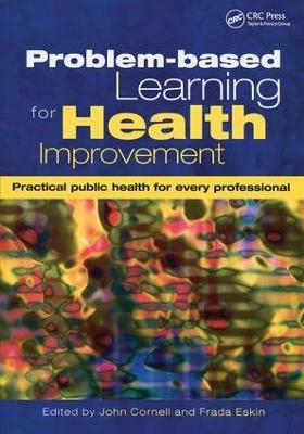 Problem-Based Learning for Health Improvement - John Cornell, Frada Eskin