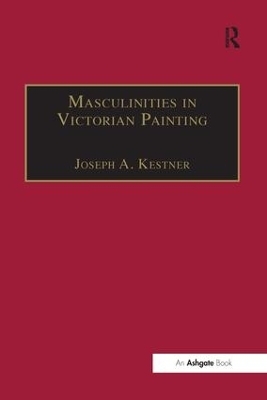 Masculinities in Victorian Painting - Joseph A. Kestner