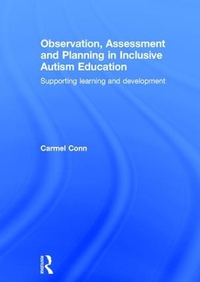 Observation, Assessment and Planning in Inclusive Autism Education - Carmel Conn
