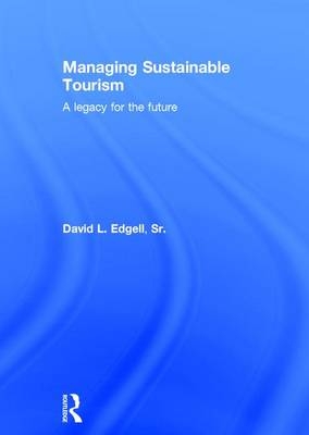 Managing Sustainable Tourism - David L. Edgell Sr