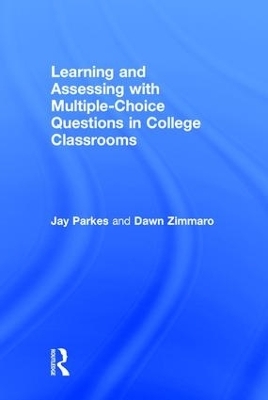 Learning and Assessing with Multiple-Choice Questions in College Classrooms - Jay Parkes, Dawn Zimmaro