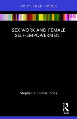 Sex Work and Female Self-Empowerment - Stephanie Hunter Jones