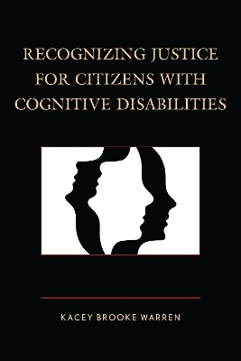 Recognizing Justice for Citizens with Cognitive Disabilities - Kacey Brooke Warren