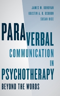 Paraverbal Communication in Psychotherapy - James M. Donovan, Kristin A. R. Osborn, Susan Rice