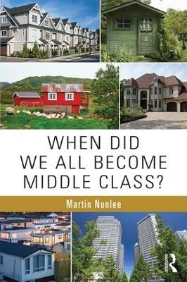 When Did We All Become Middle Class? - Martin Nunlee