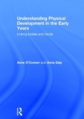 Understanding Physical Development in the Early Years - Anne O'Connor, Anna Daly