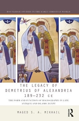 The Legacy of Demetrius of Alexandria 189-232 CE - Maged Mikhail