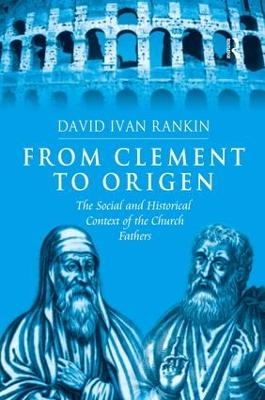 From Clement to Origen - David Ivan Rankin
