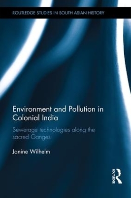Environment and Pollution in Colonial India - Janine Wilhelm