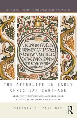The Afterlife in Early Christian Carthage - Stephen E. Potthoff
