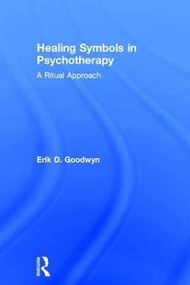Healing Symbols in Psychotherapy - Erik D. Goodwyn