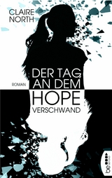 Der Tag, an dem Hope verschwand -  Claire North