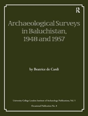 Archaeological Surveys in Baluchistan, 1948 and 1957 - Beatrice de Cardi