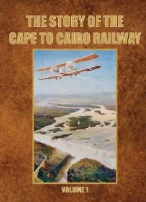The Story of the Cape to Cairo Railway and River Route