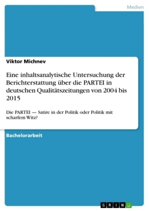 Eine inhaltsanalytische Untersuchung der Berichterstattung über die PARTEI in deutschen Qualitätszeitungen von 2004 bis 2015