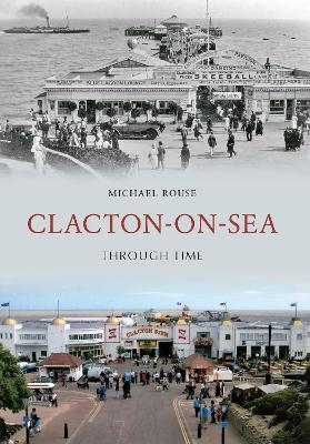 Clacton-on-Sea Through Time - Michael Rouse