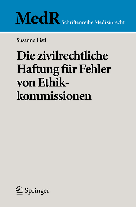 Die zivilrechtliche Haftung f&uuml;r Fehler von Ethikkommissionen - Susanne Listl