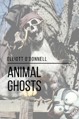 Animal Ghosts - Elliott O'Donnell, Sheba Blake