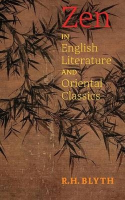 Zen in English Literature and Oriental Classics -  R H Blyth