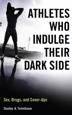 Athletes Who Indulge Their Dark Side - Stanley H. Teitelbaum