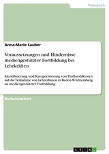 Voraussetzungen und Hindernisse mediengest&uuml;tzter Fortbildung bei Lehrkr&auml;ften - Anna-Marie Lauber