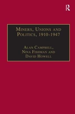 Miners, Unions and Politics, 1910&ndash;1947 - Alan Campbell, Nina Fishman