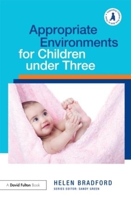 Appropriate Environments for Children under Three - Helen Bradford