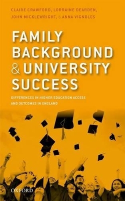 Family Background and University Success - Claire Crawford, Lorraine Dearden, John Micklewright, Anna Vignoles