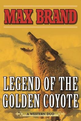 Legend of the Golden Coyote - Max Brand