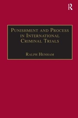 Punishment and Process in International Criminal Trials - Ralph Henham