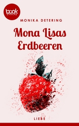 Mona Lisas Erdbeeren (Kurzgeschichte, Liebe) - Monika Detering