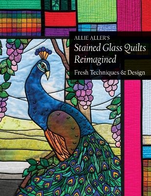 Allie Aller's Stained Glass Quilts Reimagined - Allie Aller