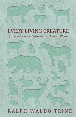 Every Living Creature - Or Heart-Training Through the Animal World