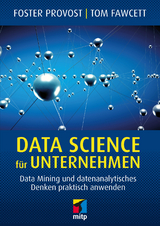 Data Science f&uuml;r Unternehmen - Foster Provost, Tom Fawcett